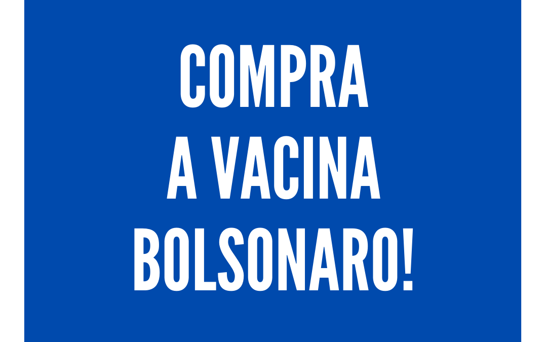 Compra a vacina, Bolsonaro!